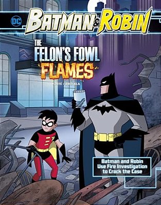 The Felon's Fowl Flames: Batman & Robin Use Fire Investigation To Crack The Case-..