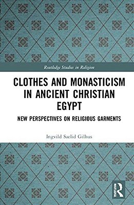 Clothes And Monasticism In Ancient Christian Egypt: A New Perspective On Religious Garments-..