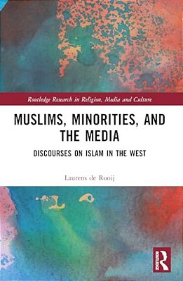 Muslims, Minorities, And The Media: Discourses On Islam In The West-..