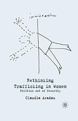 Rethinking Trafficking In Women: Politics Out Of Security-..