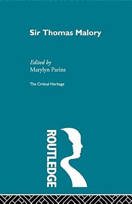Sir Thomas Malory: The Critical Heritage-..