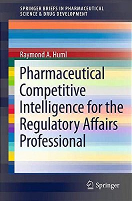 Pharmaceutical Competitive Intelligence For The Regulatory Affairs Professional-..
