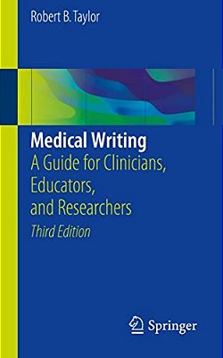 Medical Writing: A Guide For Clinicians, Educators, And Researchers-..