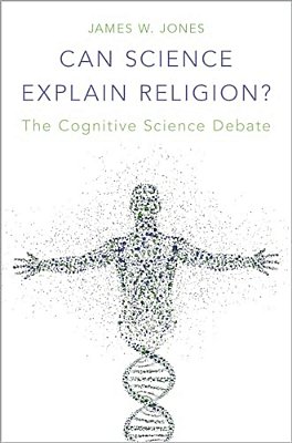 Can Science Explain Religion?: The Cognitive Science Debate-..