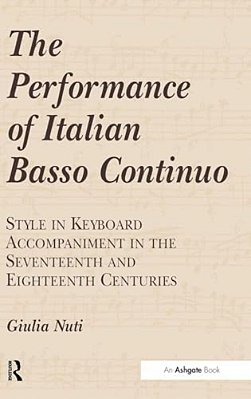 The Performance Of Italian Basso Continuo: Style In Keyboard Accompaniment In The Seventeenth And Eighteenth Centuries-..