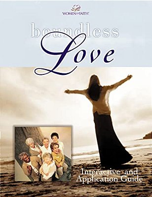 Boundless Love: A Women Of Faith Interactive And Application Guide-..