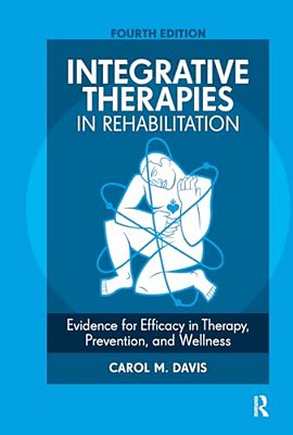 Integrative Therapies In Rehabilitation: Evidence For Efficacy In Therapy, Prevention, And Wellness-..