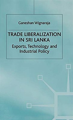 Trade Liberalisation In Sri Lanka: Exports, Technology And Industrial Policy-..