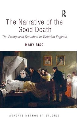 The Narrative Of The Good Death: The Evangelical Deathbed In Victorian England-..