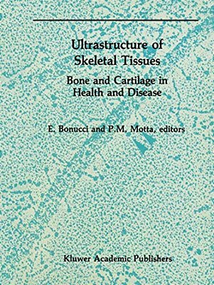 Ultrastructure Of Skeletal Tissues: Bone And Cartilage In Health And Disease-..