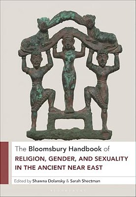 The Bloomsbury Handbook Of Religion, Gender, And Sexuality In The Ancient Near East-..