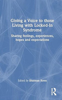 Giving A Voice To Those Living With Locked-In Syndrome: Sharing Feelings, Experiences, Hopes And Expectations-..