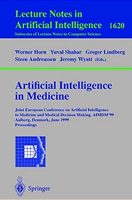 Artificial Intelligence In Medicine: Joint European Conference On Artificial Intelligence In Medicine And Medical Decision Making, Aimdm'99, Aalborg,-..