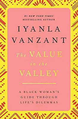 The Value In The Valley: A Black Woman's Guide Through Life's Dilemmas-..