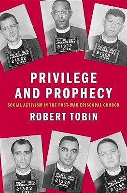Privilege And Prophecy: Social Activism In The Post-War Episcopal Church-..