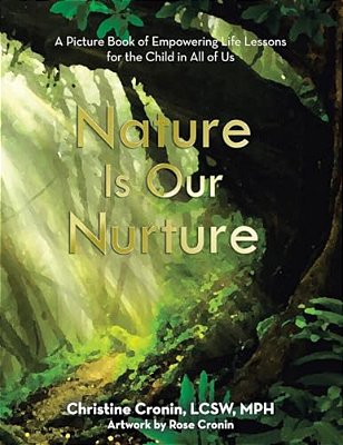 Nature Is Our Nurture: A Picture Book Of Empowering Life Lessons For The Child In All Of US-..