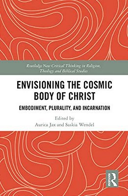 Envisioning The Cosmic Body Of Christ: Embodiment, Plurality And Incarnation-..