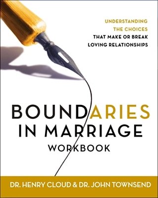 Boundaries In Marriage Workbook: Understanding The Choices That Make Or Break Loving Relationships-..
