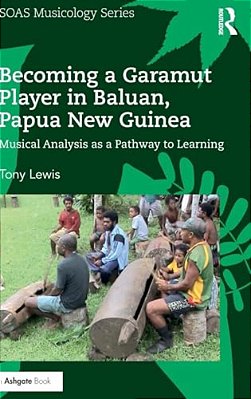 Becoming A Garamut Player In Baluan, Papua New Guinea: Musical Analysis As A Pathway To Learning-..