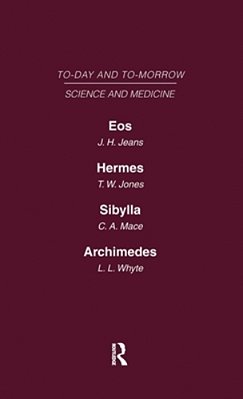 Today And Tomorrow Volume 9 Science And Medicine: Eos Or The Wider Aspects Of Cosmogony Hermes, Or The Future Of Chemistry Sybilla, Or The Revival Of-..