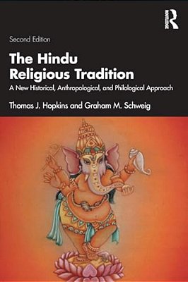 The Hindu Religious Tradition: A New Historical, Anthropological, And Philological Approach-..