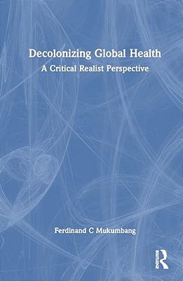 Decolonizing Global Health: A Critical Realist Perspective-..