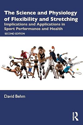 The Science And Physiology Of Flexibility And Stretching: Implications And Applications In Sport Performance And Health-..