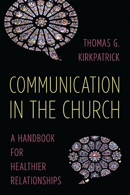 Communication In The Church: A Handbook For Healthier Relationships-..