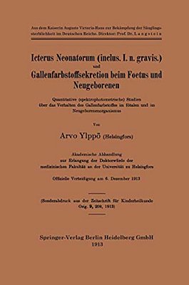 Icterus Neonatorum (Inclus. I. N. Gravis.) Und Gallenfarbstoffsekretion Beim Foetus Und Neugeborenen: Quantitative (Spektrophotometrische) Studien Übe-..