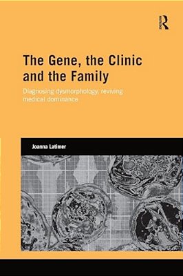 The Gene, The Clinic, And The Family: Diagnosing Dysmorphology, Reviving Medical Dominance-..
