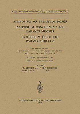 Symposium On Paramyloidoses/Symposium Concernant Les Paramyloïdoses/Symposium Über Die Paramyloidosen: Organized By The Problem Commission Of Neur-..