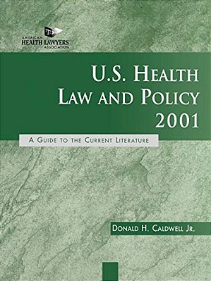U. S. Health Law And Policy 2001: A Guide To The Current Literature-..