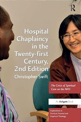 Hospital Chaplaincy In The Twenty-First Century: The Crisis Of Spiritual Care On The Nhs-..