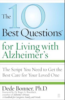 The 10 Best Questions For Living With Alzheimer'S: The Script You Need To Get The Best Care For Your Loved One-..