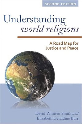Understanding World Religions: A Road Map For Justice And Peace-..