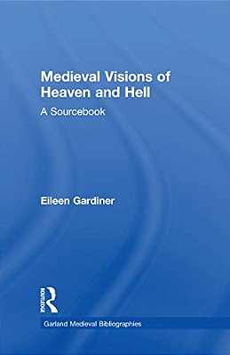 Medieval Visions Of Heaven And Hell: A Sourcebook-..
