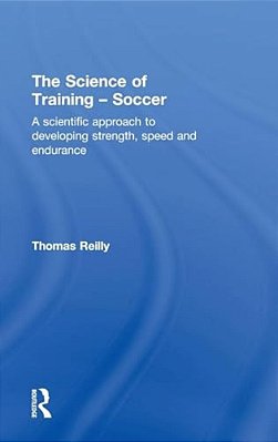 The Science Of Training - Soccer: A Scientific Approach To Developing Strength, Speed And Endurance-..