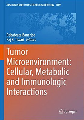 Tumor Microenvironment: Cellular, Metabolic And Immunologic Interactions-..