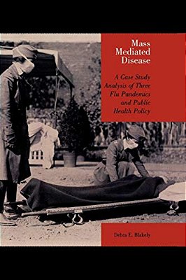 Mass Mediated Disease: A Case Study Analysis Of Three Flu Pandemics And Public Health Policy-..