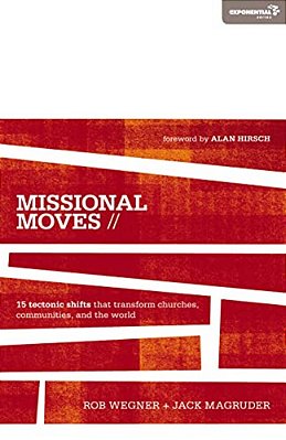 The Missional Moves: 15 Tectonic Shifts That Transform Churches, Communities, And The World-..
