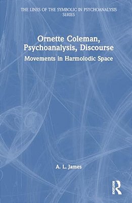 Ornette Coleman, Psychoanalysis, Discourse: Movements In Harmolodic Space-..
