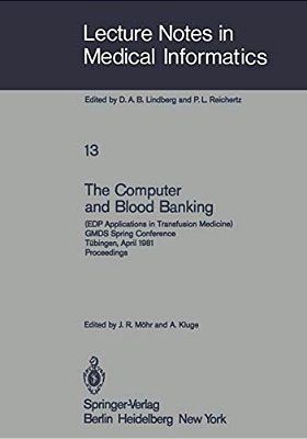 The Computer And Blood Banking: (Edp Applications In Transfusion Medicine) Gmds Spring Conference Tübingen, April 9-11, 1981 Proceedings-..