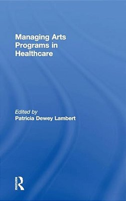 Managing Arts Programs In Healthcare-..