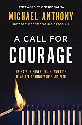A Call For Courage: Living With Power, Truth, And Love In An Age Of Intolerance And Fear-..