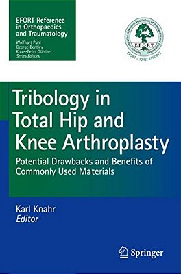 Tribology In Total Hip And Knee Arthroplasty: Potential Drawbacks And Benefits Of Commonly Used Materials-..