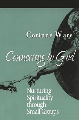 Connecting To God: Nurturing Spirituality Through Small Groups-..