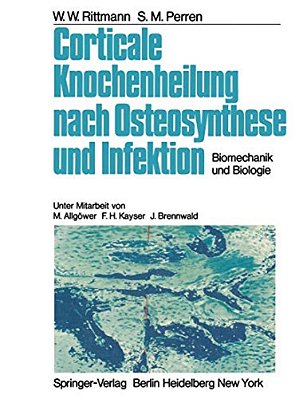 Corticale Knochenheilung Nach Osteosynthese Und Infektion: Biomechanik Und Biologie-..