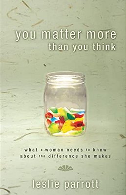 You Matter More Than You Think: What A Woman Needs To Know About The Difference She Makes-..