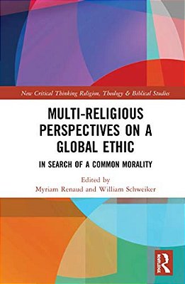 Multi-Religious Perspectives On A Global Ethic: In Search Of A Common Morality-..