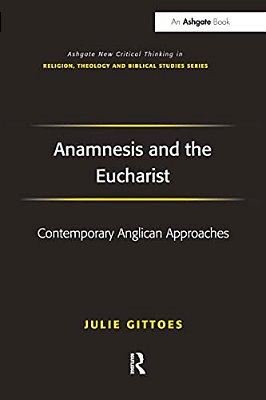Anamnesis And The Eucharist: Contemporary Anglican Approaches-..